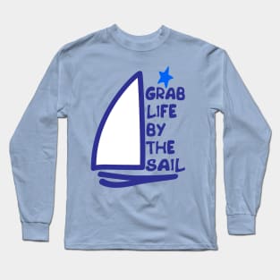 Grab Life by the Sail Long Sleeve T-Shirt